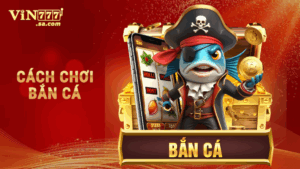 Cách chơi bắn cá
