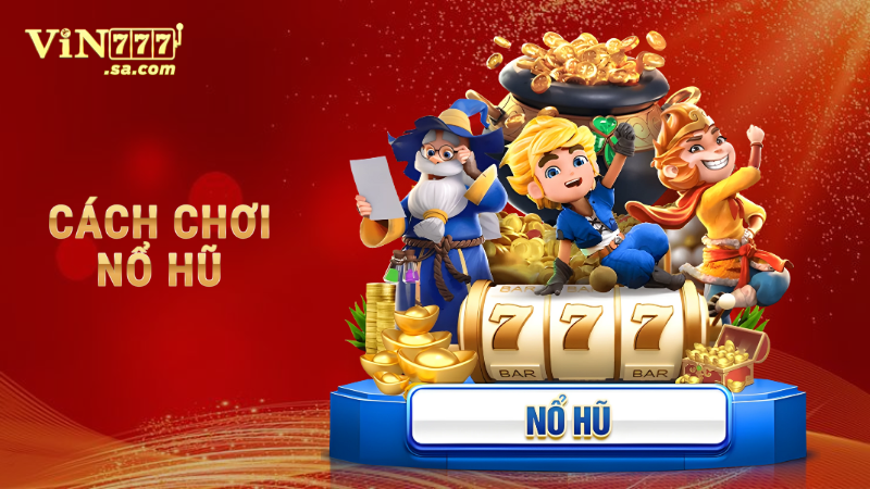 Cách chơi nổ hũ